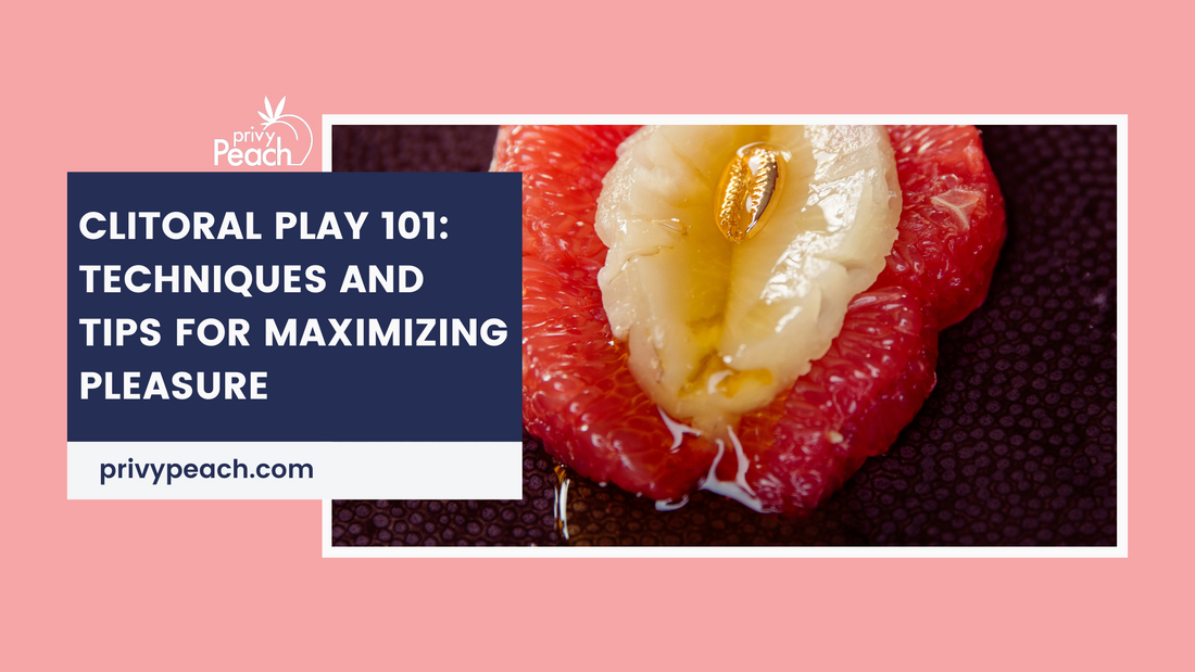 Clitoral Play 101: Techniques and Tips for Maximizing Pleasure