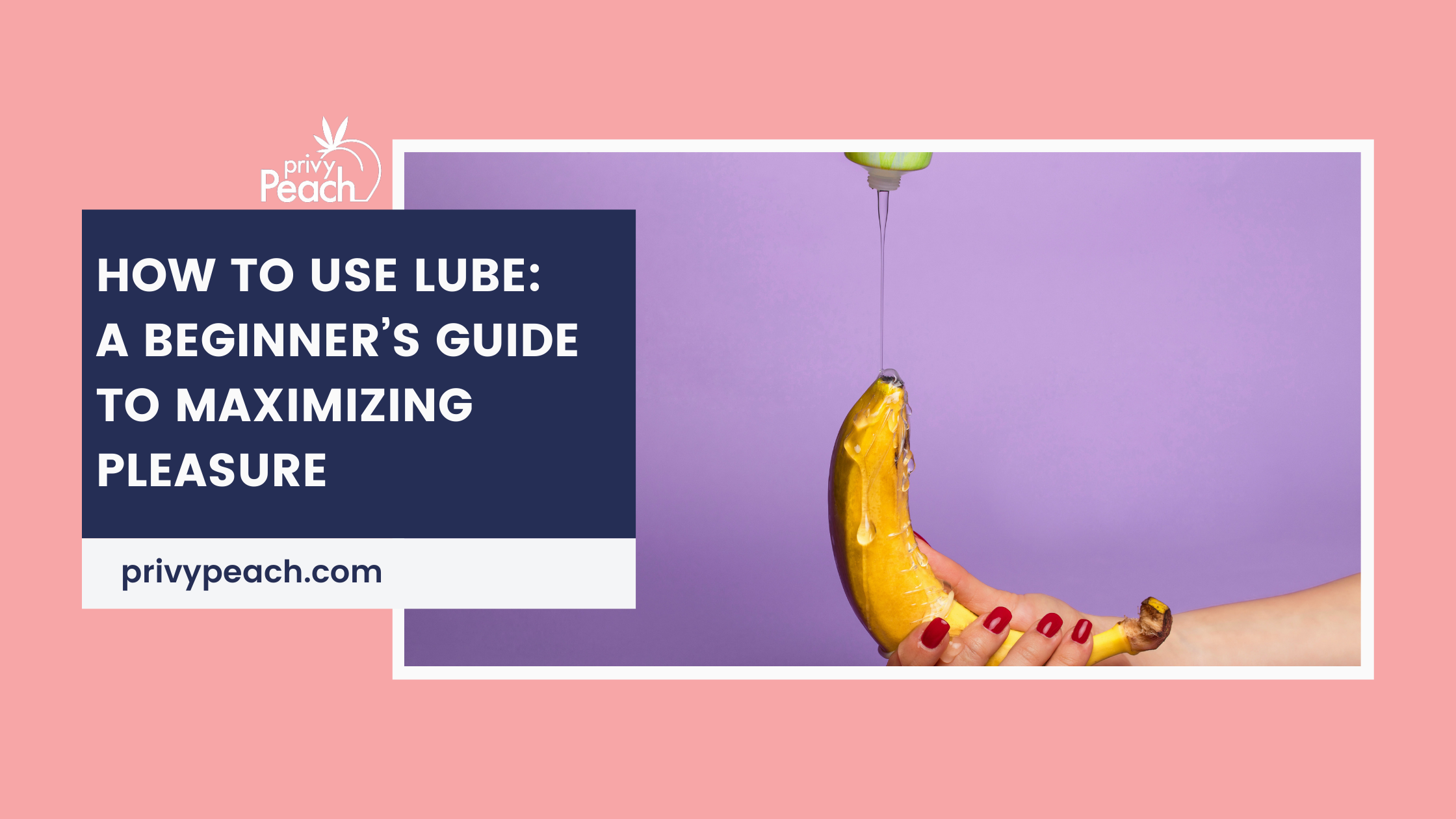 How to Use Lube: A Beginner's Guide to Maximizing Pleasure Privy Peach How to Use Lube: A Beginner's Guide to Maximizing Pleasure Privy Peach