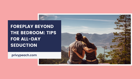Foreplay Beyond the Bedroom: Tips for All-Day Seduction