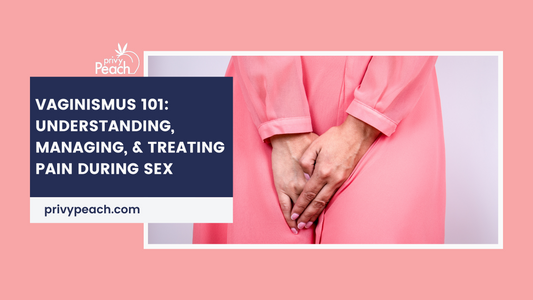 Vaginismus 101: Understanding, Managing, and Treating Pain During Sex