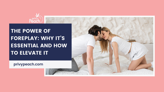 The Power of Foreplay: Why It’s Essential and How to Elevate It