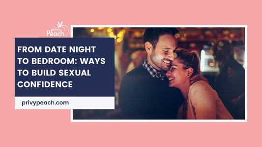 From Date Night to Bedroom: Ways to Build Sexual Confidence
